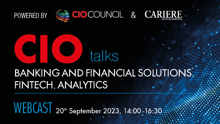 CIO Talks - Banking and Financial solutions. Fintech. Analytics. Miercuri, 20 septembrie 2023, începand cu orele 14:00