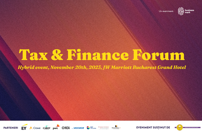 Cele mai importante aspecte și noutăți legislative cu impact fiscal, dezbătute pe 20 noiembrie 2023, la „Tax & Finance Forum” - eveniment hibrid