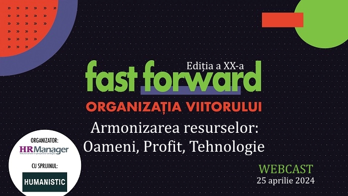 Fast Forward. Organizația viitorului Ediția a XX-a. Armonizarea resurselor: oameni, profit, tehnologie